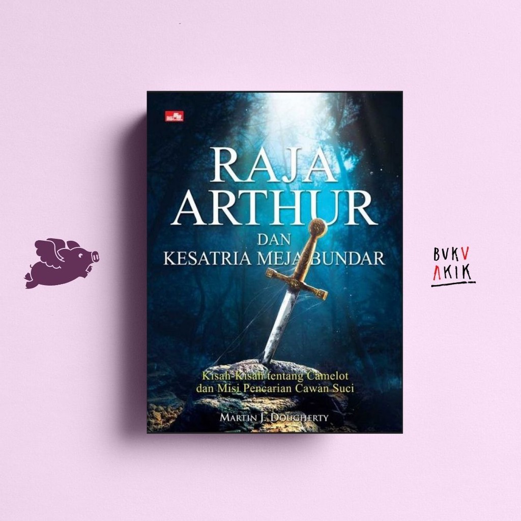 Raja Arthur dan Kesatria Meja Bundar - MARTIN J. DOUGHERTY