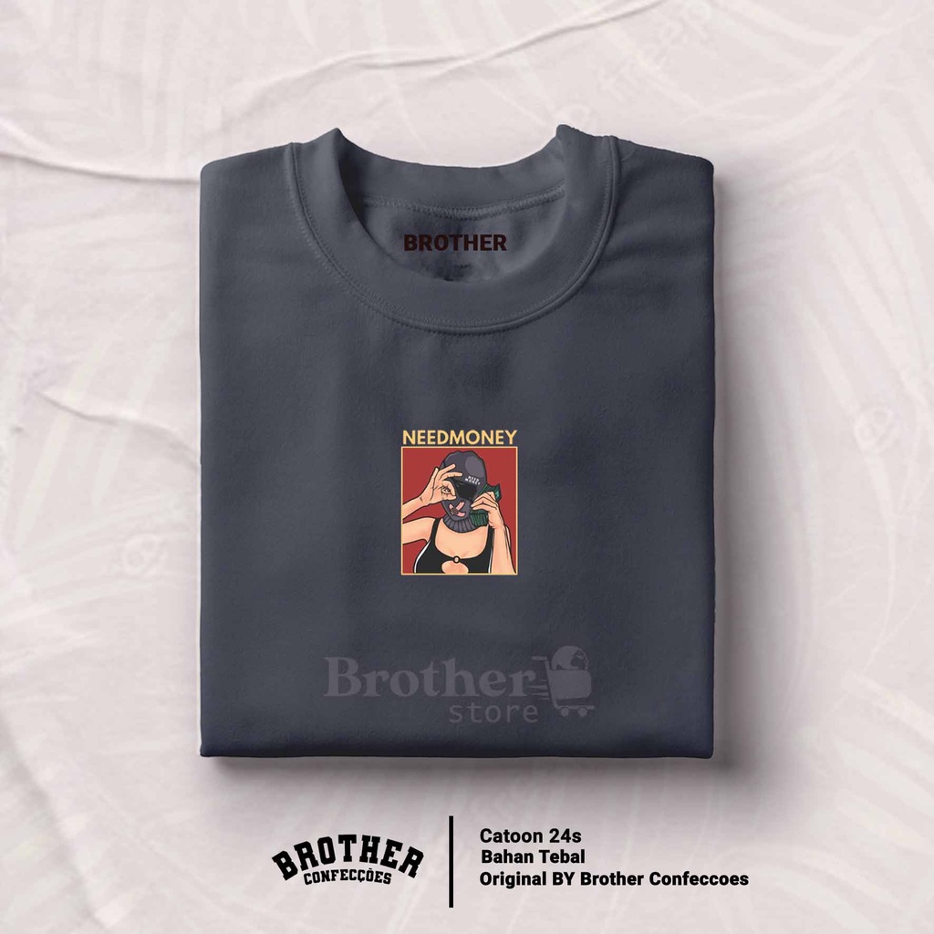 BROTHER STORE Kaos Distro Pria - KAOS COWOK - Kaos Kata Kata - NEED MONEY Premium