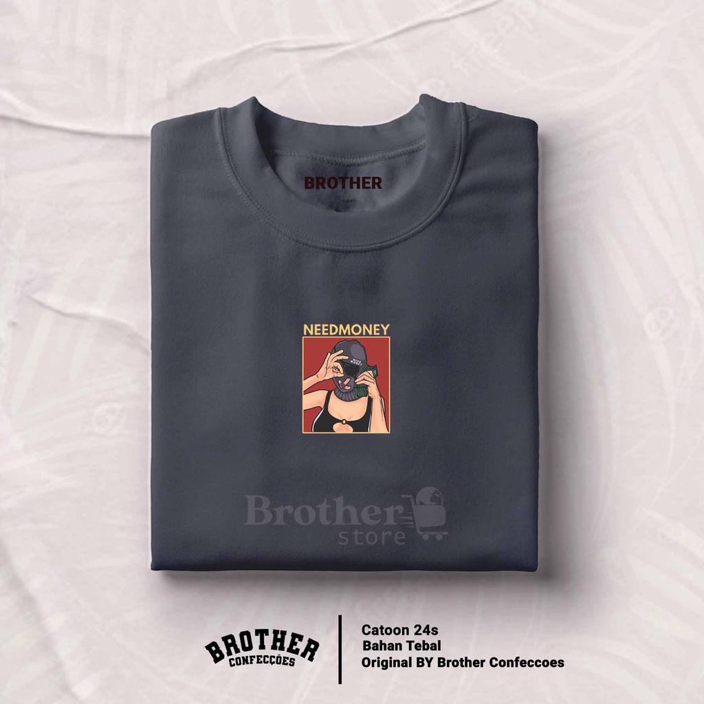 BROTHER STORE Kaos Distro Pria - KAOS COWOK - Kaos Kata Kata - NEED MONEY Premium