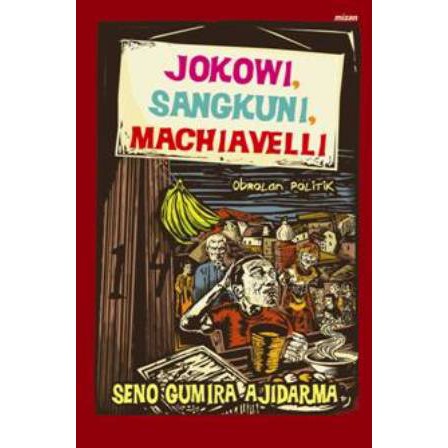 JOKOWI SANGKUNI MACHIAVELLI oleh SENO GUMIRA AJIDARMA