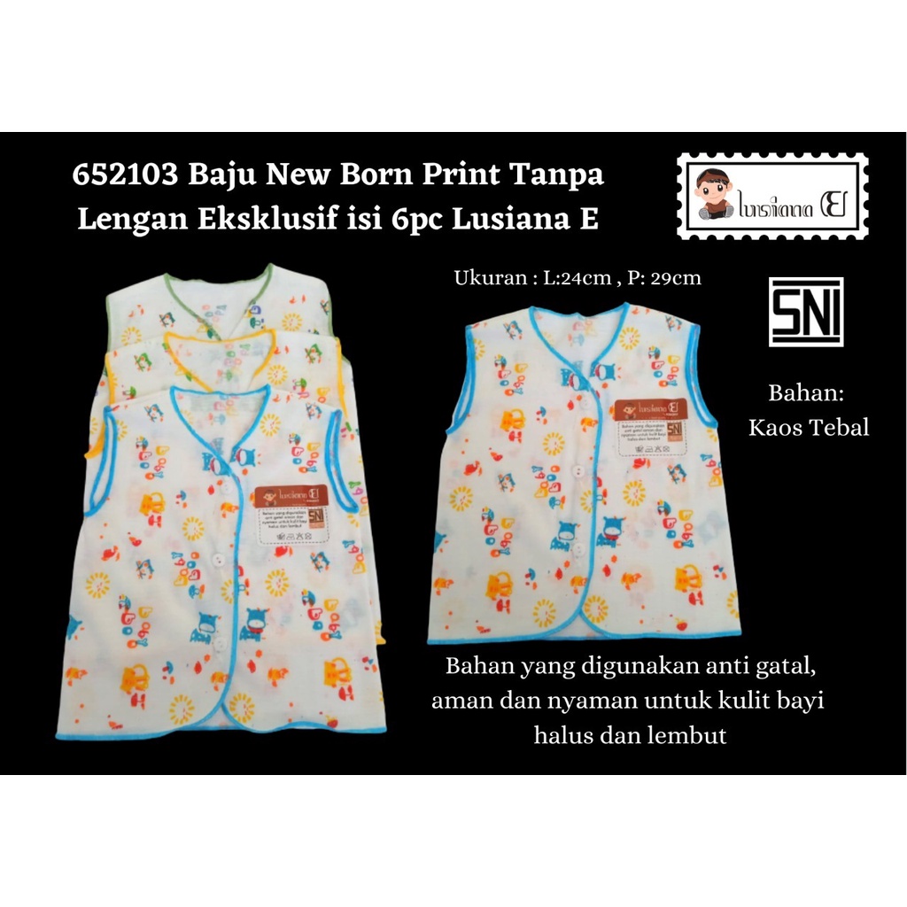 BAJU NEW BORN PRINT TANPA LENGAN EKSLUSIF SNI LUSIANA E SATUAN/ISI 6PC