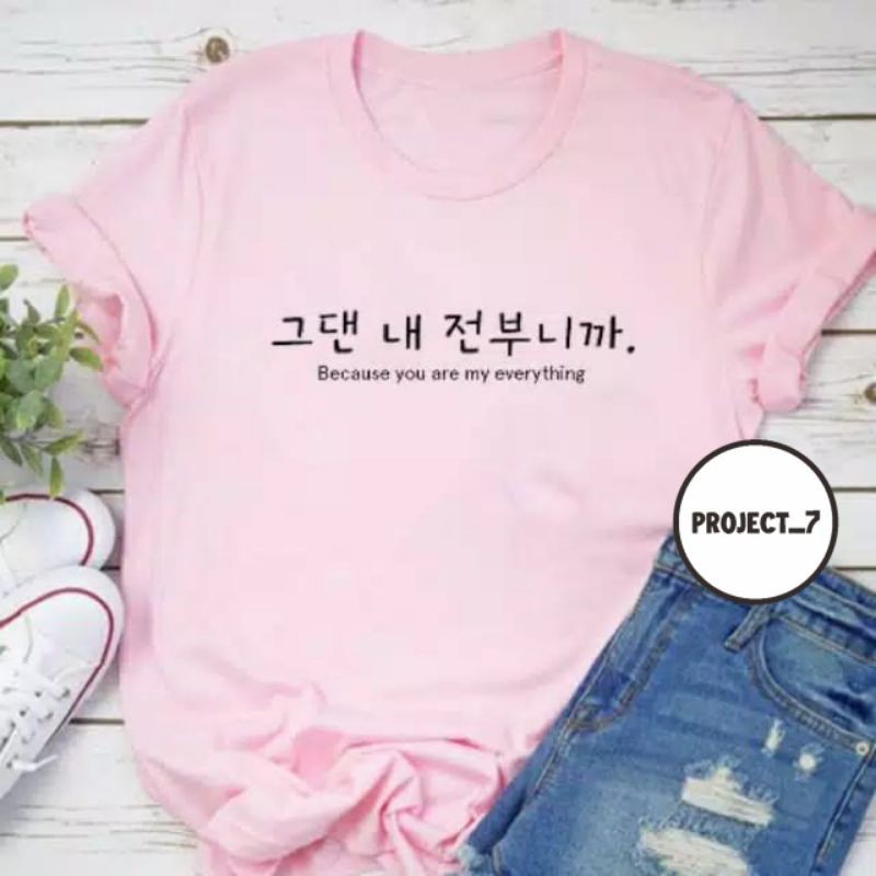 BAJU KAOS TULISAN KOREA BECAUSE YOU ARE MY EVERYTHING /KAOS KPOP TULISAN HANGUL KOREA