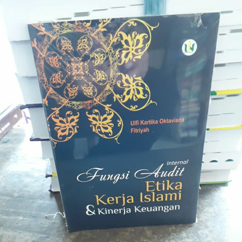 

BUKU ORIGINAL INTERNAL FUNGSI AUDIT ETIKA KERJA ISLAMI& KINERJA KEUANGAN