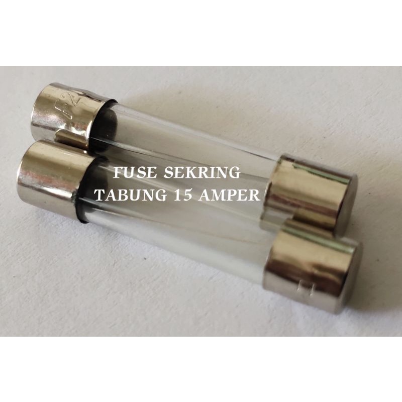FUSE SEKRING TABUNG 15 AMPER