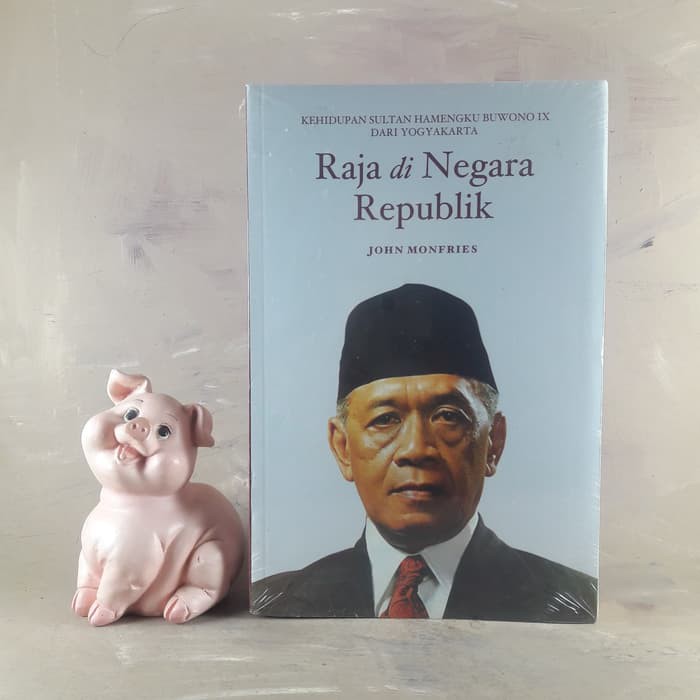 RAJA DI NEGARA REPUBLIK:Kehidupan Sultan Hamengku Buwono IX Yogyakarta