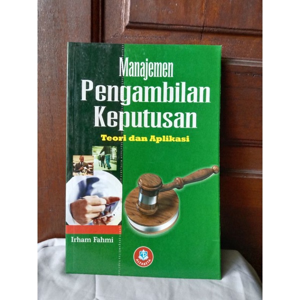 MANAJEMEN PENGAMBILAN KEPUTUSAN TEORI &amp; APLIKASI Oleh IRHAM FAHMI