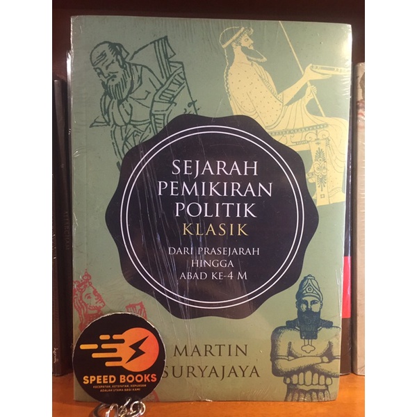 MARTIN SURYAJAYA - SEJARAH PEMIKIRAN POLITIK KLASIK Dari Prasejarah Hingga Abad Ke-4 M