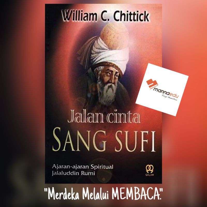 Jalan Cinta Sang Sufi Ajaran-ajaran Spiritual Jalaluddin Rumi William C. Chittick MANNAEDU Tasawuf