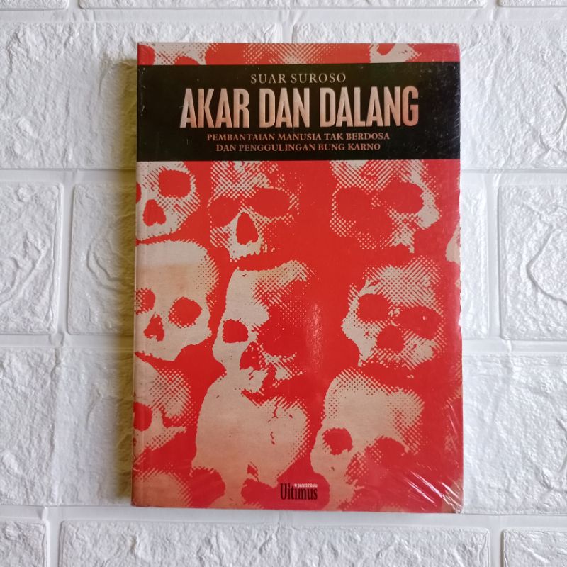 AKAR DAN DALANG Pembantaian Manusia Tak Berdosa dan Penggulingan Bung Karno by Suar Suroso - ORIGINA