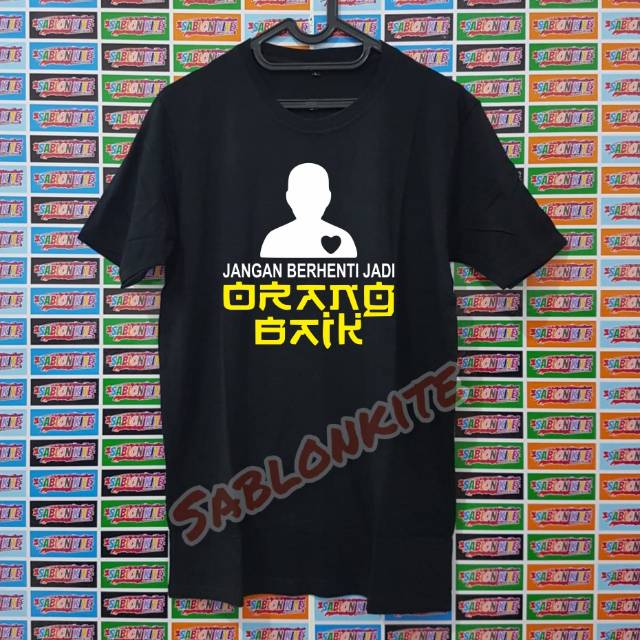 MURAH!!! KAOS JANGAN BERHENTI JADI ORANG BAIK, BAHAN BAJU COMBED 30S