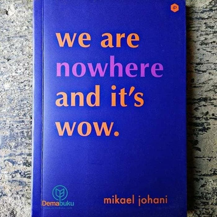 Buku We Are Nowhere and Itâ€™s Wow. - Mikael Johani