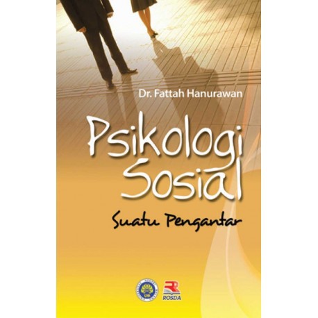 Psikologi Sosial: Suatu Pengantar - FATTAH HANURAWAN