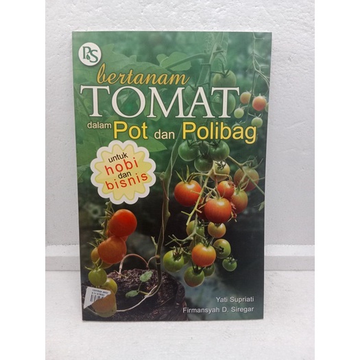 BUKU BERTANAM TOMAT DALAM POT DAN POLIBAG UNTUK HOBI DAN BISNIS