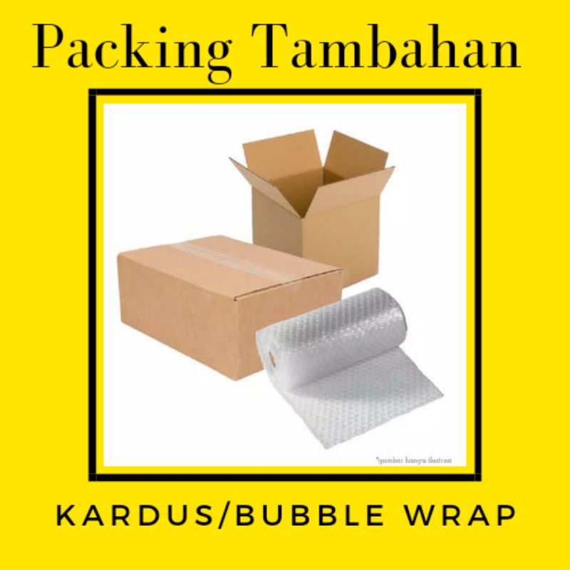 

Extra packing/kardus/bubble wrap