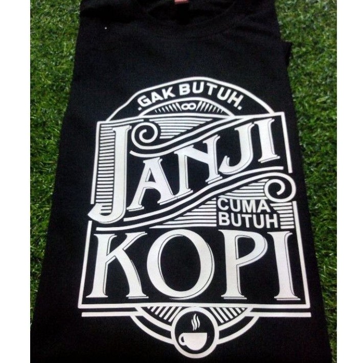 JANJI KOPI/GAK BUTUH JANJI/BUTUH KOPIMU/KAOS PRIA WANITA