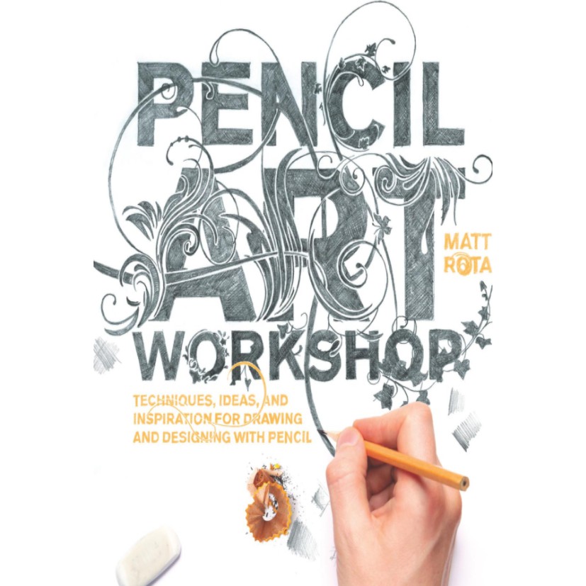 

Pencil Art Workshop: Techniques, Ideas, and Inspiration for Drawing and Designing with Pencil
