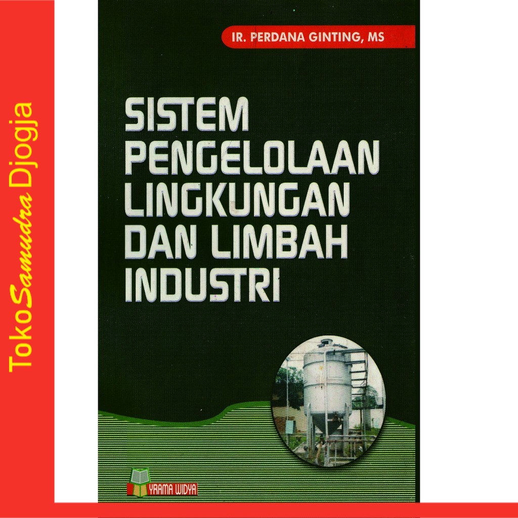 

Buku Sistem Pengelolaan Lingkungan dan Limbah Industri - Ir. Perdana Ginting MS