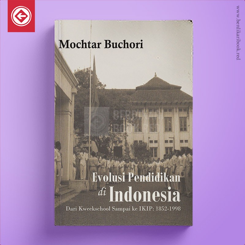 Evolusi Pendidikan di Indonesia-Dari Kweekscholl Sampai ke IKIP: 1852-1998 - Insist Press