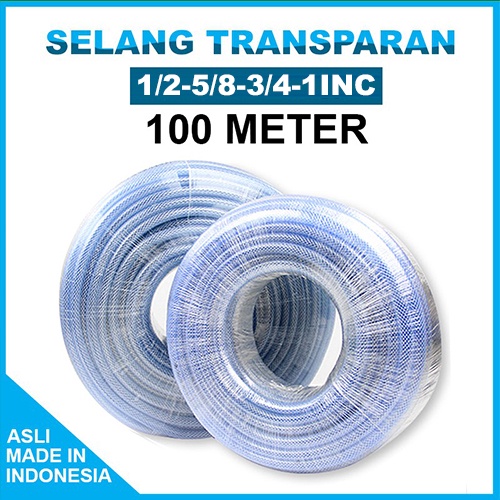 SELANG TRANSPARAN 1/2-5/8-3/4-1INC 100 METER / SELANG AIR DAN TAMAN / SELANG CUCI MOTOR / SELANG BENANG ANYAM