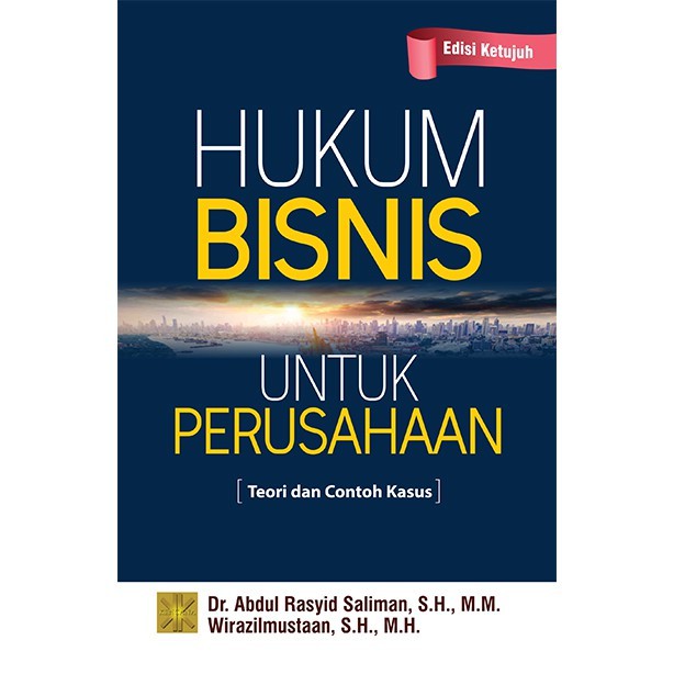 

HUKUM BISNIS UNTUK PERUSAHAAN: TEORI DAN CONTOH KASUS EDISI KETUJUH #Abdul R. Saliman, SH., MM., dkk