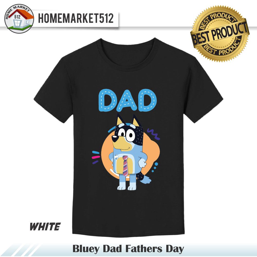 Kaos Pria Bluey Dad Fathers Day Kaos Pria Dan Wanita Dewasa Premium Sablon Anti Rontok! | HOMEMARKET512-0