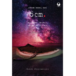 NOVEL 5 CM (AKU, KAMU, SAMUDERA DAN BINTANG-BINTANG) KARYA DONNY DHIRGANTORO