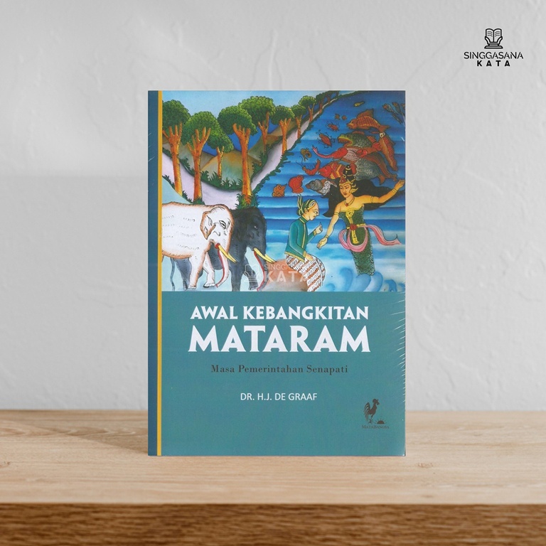 Awal Kebangkitan Mataram: Masa Pemerintahan Senapati - Dr HJ. De Graaf