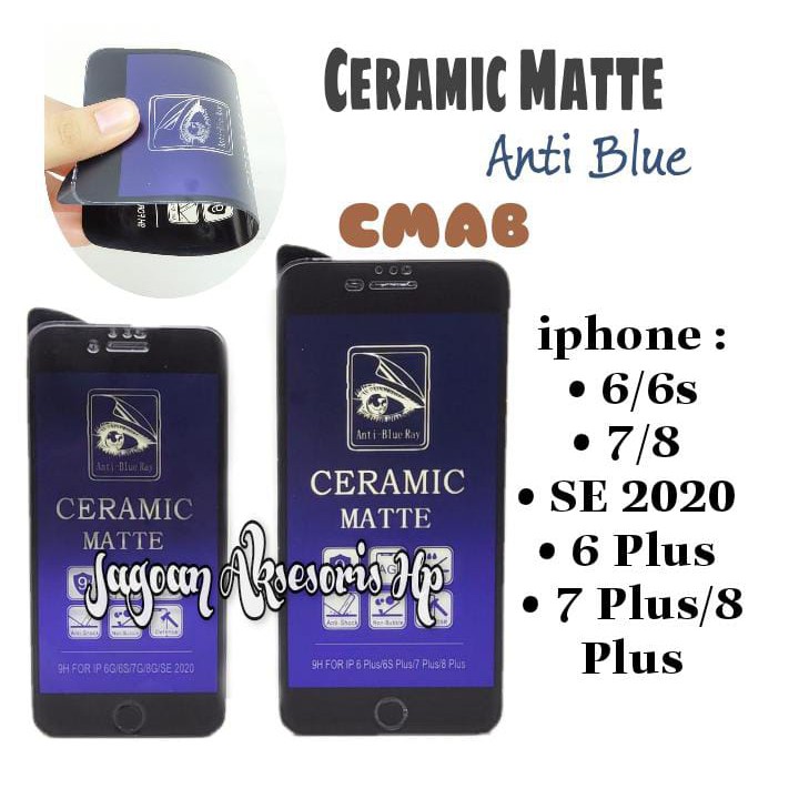 CMAB Ceramic Matte Anti Blue iPhone 6 6S 7 8 6Plus 7Plus 8Plus SE 2020 Anti Gores Glare Full Layar N