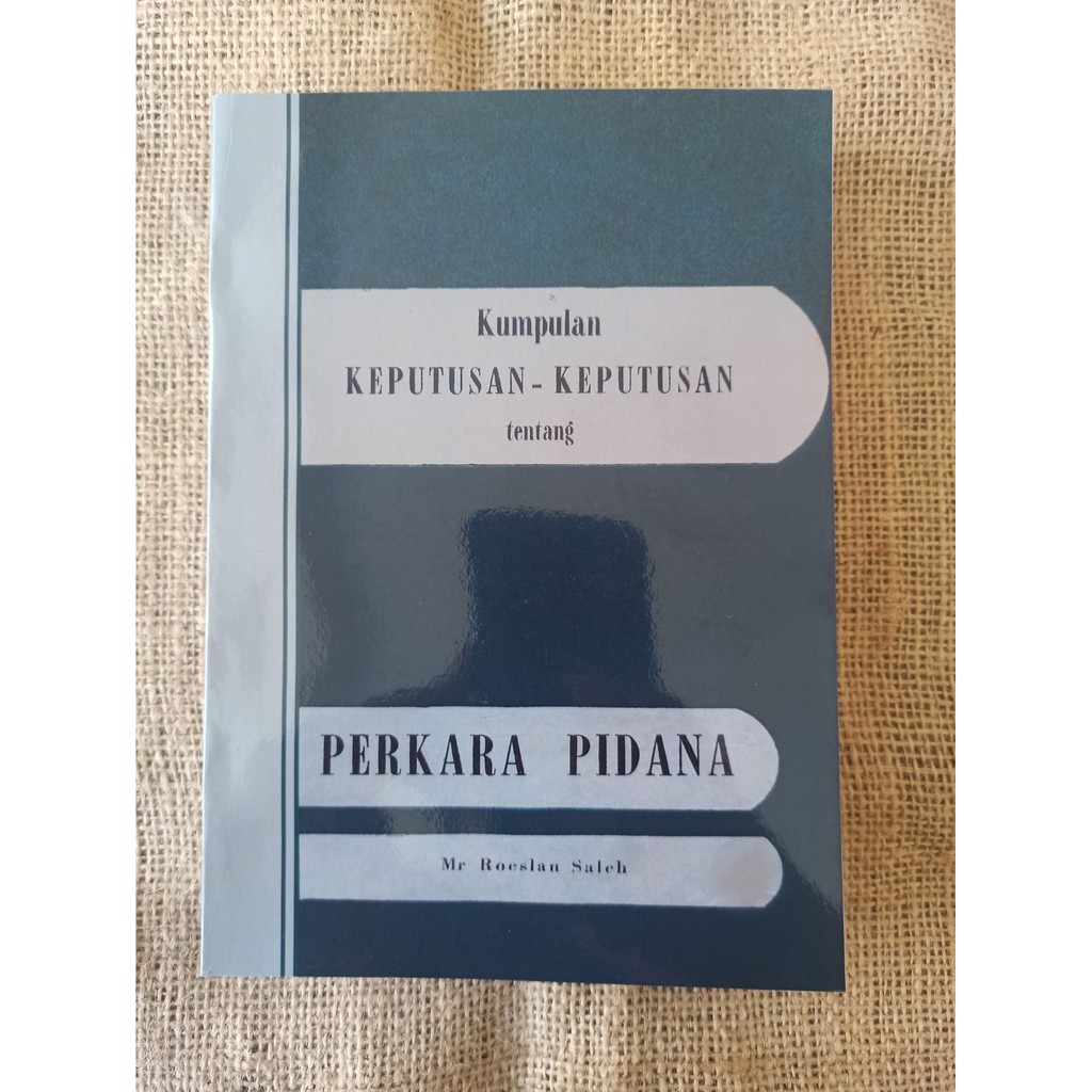 hukum KUMPULAN KEPUTUSAN Tentang Perkara Pidana - Roeslan Saleh
