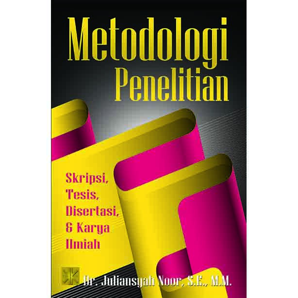 

METODOLOGI PENELITIAN: SKRIPSI, TESIS, DISERTASI DAN KARYA ILMIAH #Juliansyah Noor, Dr., SE., MM.