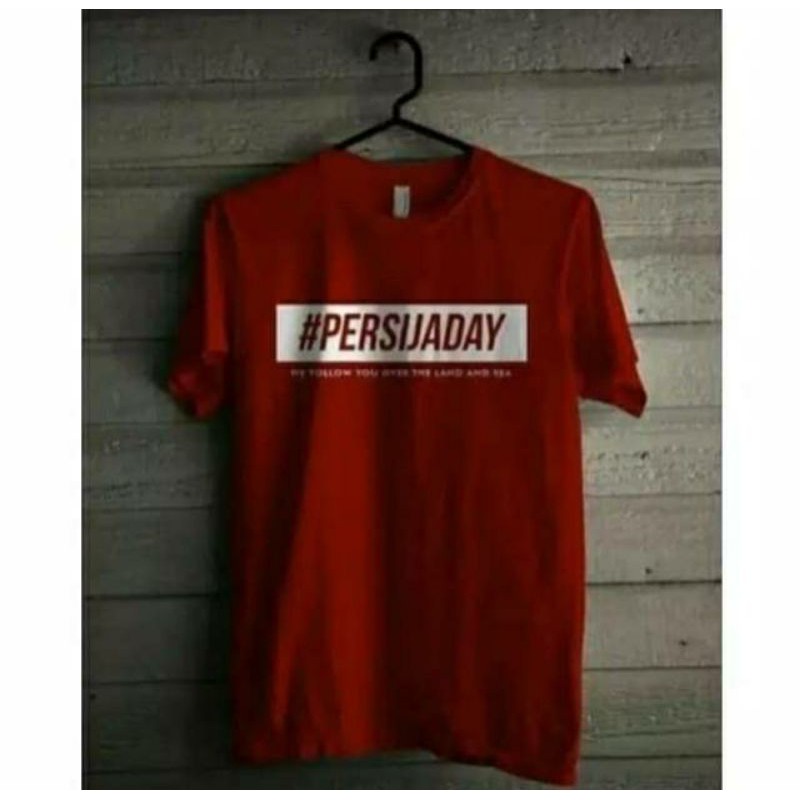 KAOS PERSIJA DAY WE FOLLOW LAND AND SEA KATUN COMBED 30S baju jakmania