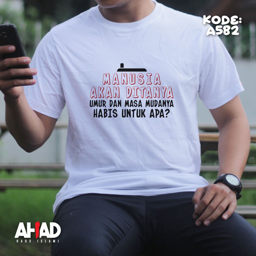 Kaos Islami Ahad - Manusia Akan Di Tanya Umur Dan Masa Mudanya Habis Untuk Apa - A583