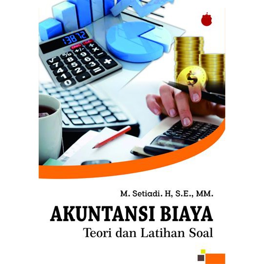 Akuntansi Biaya / Akuntansi Biaya Dilengkapi Latihan Soal Akuntansi