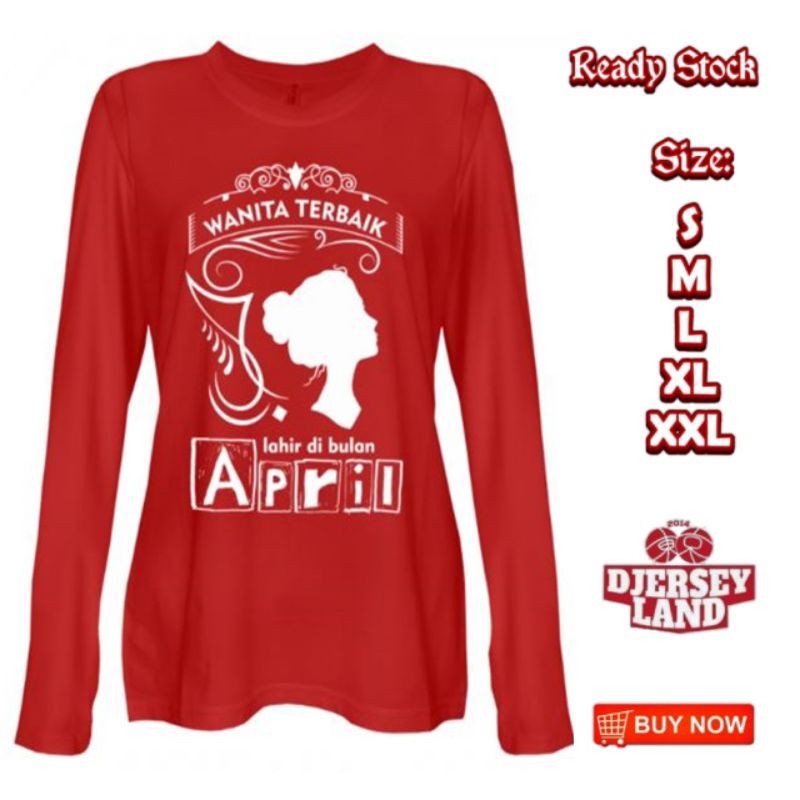 KAOS LENGAN PANJANG WANITA TERBAIK LAHIR DI BULAN APRIL