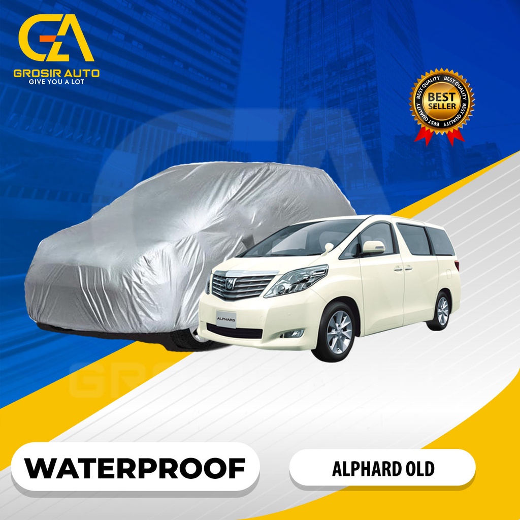 Body Cover Mobil Silver / Sarung Selimut Penutup Mobil ALPHARD LAMA Waterproof