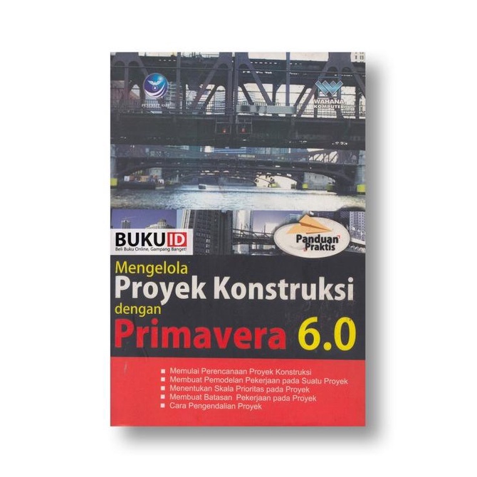 

Buku Panduan Praktis Mengelola Proyek Konstruksi dengan Primavera 6.0