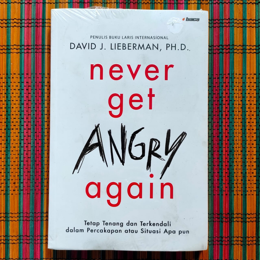 NEVER GET ANGRY AGAIN -- David J Lieberman