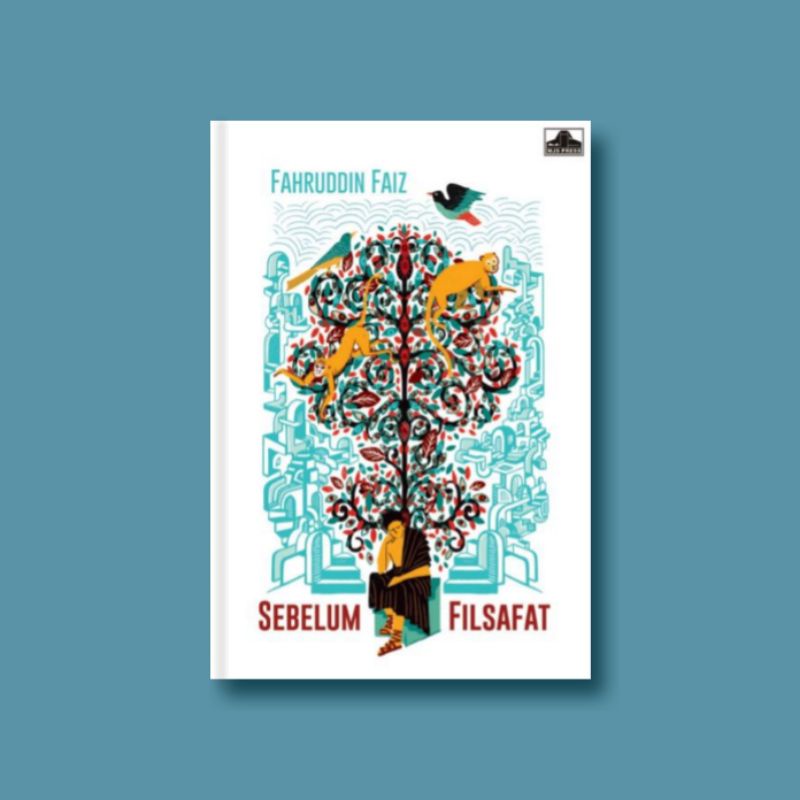 Sebelum Filsafat Ihwal Sesat Pikir dan Cacat Logika Filosof Juga Manusia Fahruddin Faiz