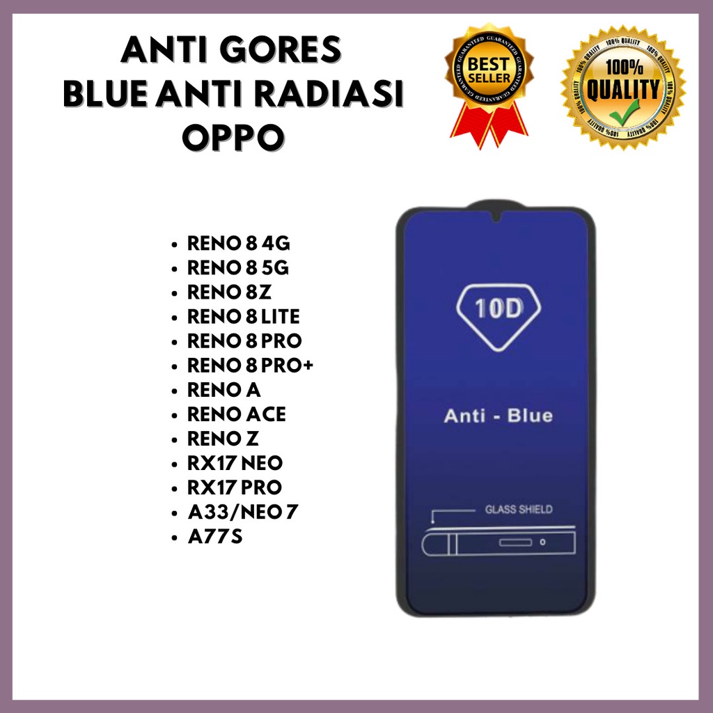 &lt;TEMPERED GLASS ANTI BLUE - ANTI RADIASI &gt;OPPO RENO 8 4G  - RENO 8 5G – RENO 8Z – RENO 8 LITE – RENO 8 PRO – RENO 8 PRO+ / RENO A – RENO ACE – RENO Z – RX17 NEO – RX17 PRO – A33 – NEO 7 – A77S (HOKKY ACC)