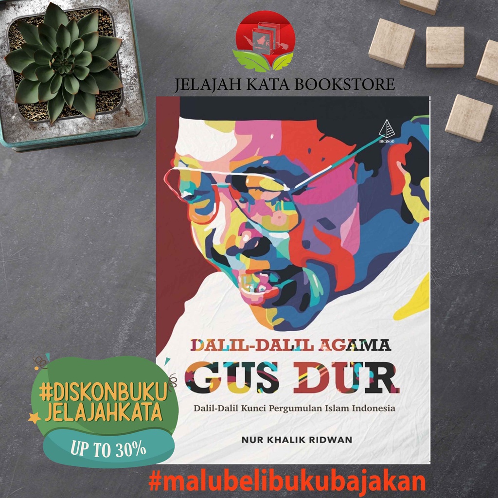 Buku DALIL - DALIL AGAMA GUS DUR - DALIL KUNCI PERGUMULAN ISLAM INDONESIA - NUR KHALIK RIDWAN - IRCI