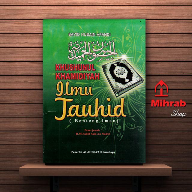 Ilmu Tauhid Benteng Iman Terjemah Kitab Khushunul Khamidiyah Karangan Sayid Husain Afandi