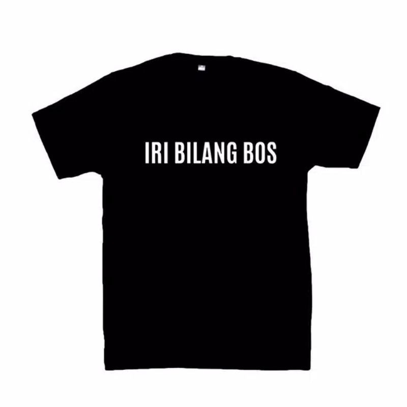 BAJU KAOS IRI BILANG BOS 100% COMBED 30S KUALITAS PREMIUM