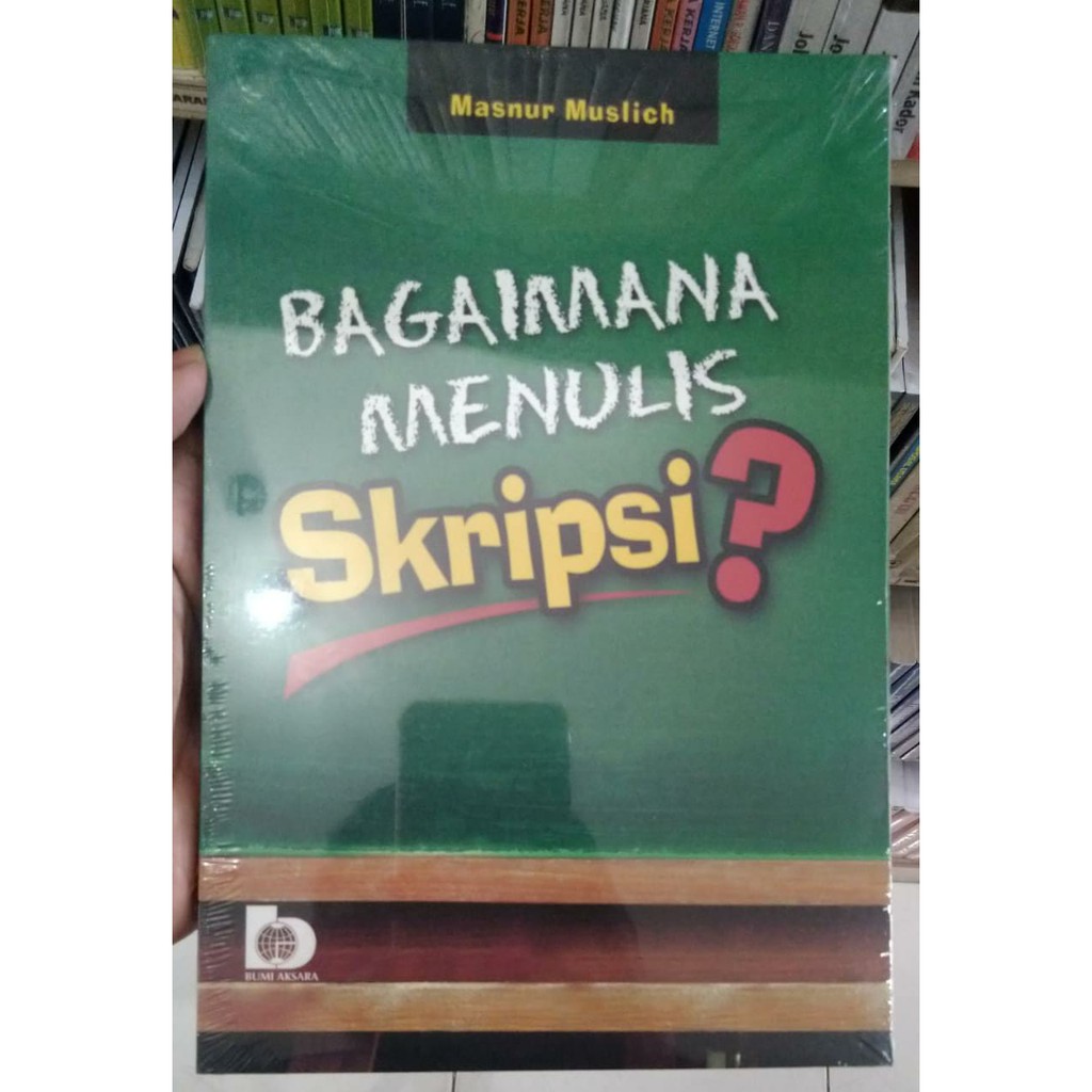 BUKU ORI BAGAIMANA MENULIS SKRIPSI - MESNUR MUSLICH - BUMI AKSARA