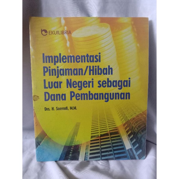 IMPLEMENTASI PINJAMAN/HIBAH LUAR NEGERI SEBAGAI DANA PEMBANGUNAN OLEH DRS.H.SOERADI,M.M.