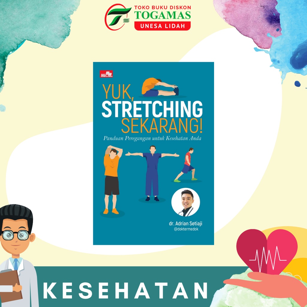 YUK, STRETCHING SEKARANG! PANDUAN PEREGANGAN UNTUK KESEHATAN ANDA KARYA Dr. ADRIAN SETIAJI