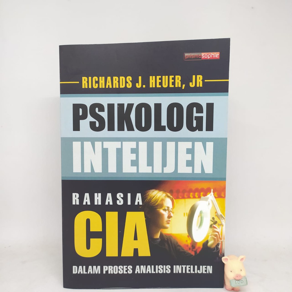 PSIKOLOGI INTELIJEN : Rahasia CIA dalam Proses Analisis Intelijen - Richards J Heuer