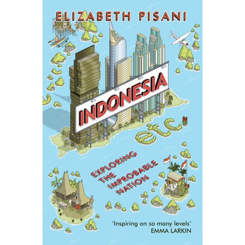 Indonesia Etc. : Exploring the Improbable Nation -  Elizabeth Pisani 9781847086556