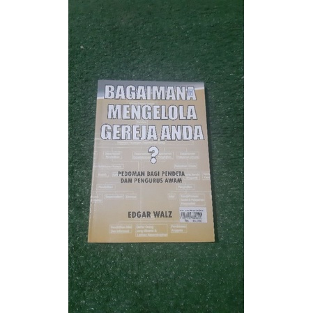 Bagaimana Mengelola Gereja Anda?Pedoman bagi Pendeta dan Pengurus AwamEdgar Walz