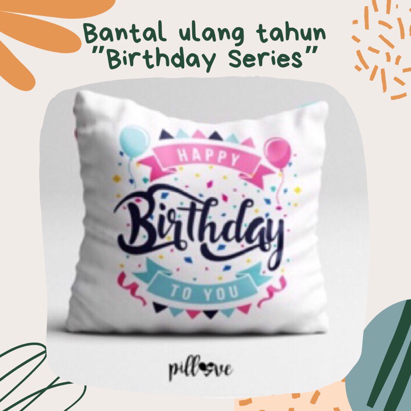 Bantal Custom Birthday, Bantal Ulang Tahun, Kado Ulang Tahun