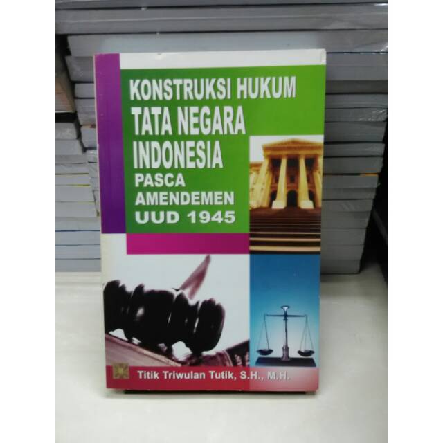 Konstruksi hukum tata negara Indonesia pasca amendemen UUD 1945